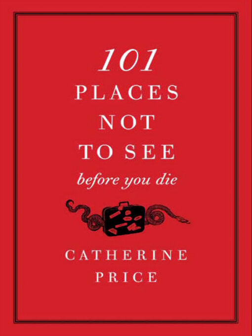 Title details for 101 Places Not to See Before You Die by Catherine Price - Wait list